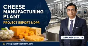 Cheese Manufacturing Plant Project Report and DPR by CA Manish Gugliya – ProjectReportBank.com