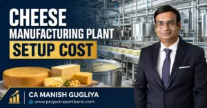 Cheese manufacturing plant setup cost in India featuring CA Manish Gugliya and a modern industrial cheese processing facility.