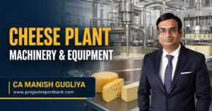 Cheese plant machinery and equipment featuring an industrial cheese processing facility with CA Manish Gugliya and ProjectReportBank.com