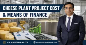 Cheese plant project cost and means of finance guide by CA Manish Gugliya, featuring an industrial cheese manufacturing facility and financial planning.