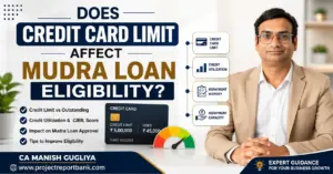 Does Credit Card Limit Affect Mudra Loan Eligibility – credit utilization, CIBIL score and repayment capacity explained by CA Manish Gugliya.