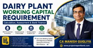 Dairy Plant Working Capital Requirement – calculation, assessment and bank finance guide by CA Manish Gugliya, ProjectReportBank.com.