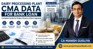 Dairy Processing Plant CMA Data for Bank Loan guide featuring financial projections, working capital assessment, DSCR, bank appraisal and CA Manish Gugliya.