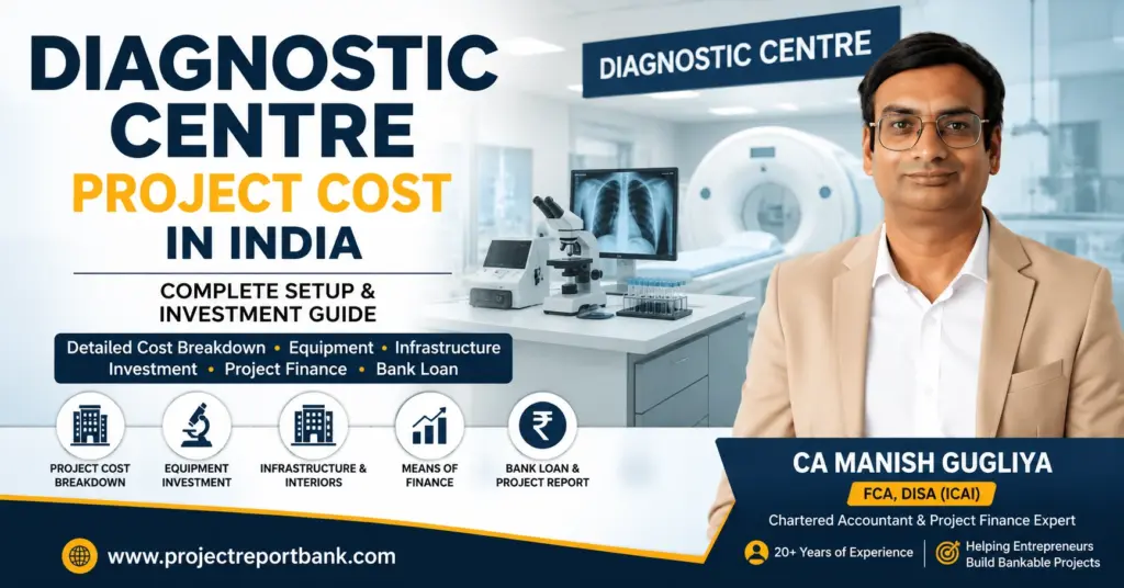 Diagnostic Centre Project Cost in India – setup, equipment, infrastructure, investment and bank finance guide by CA Manish Gugliya.