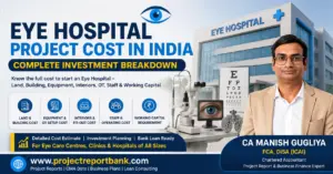 Eye Hospital Project Cost in India – complete investment breakdown for building, equipment, OT setup, interiors, staff and working capital by CA Manish Gugliya.