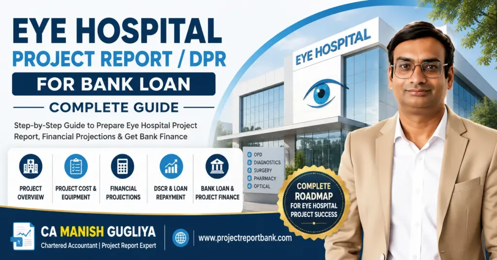 Eye Hospital Project Report and DPR for Bank Loan complete guide by CA Manish Gugliya, covering project cost, equipment, financial projections, DSCR and project finance.