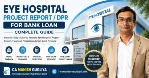 Eye Hospital Project Report and DPR for Bank Loan complete guide by CA Manish Gugliya, covering project cost, equipment, financial projections, DSCR and project finance.