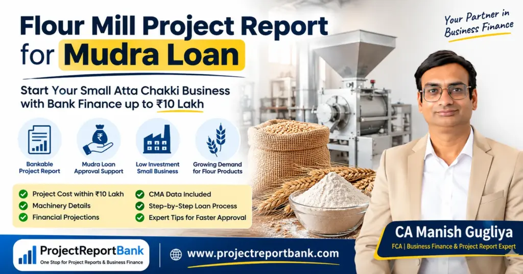 Flour Mill Project Report for Mudra Loan featuring CA Manish Gugliya with small atta chakki business finance guide up to ₹10 lakh and ProjectReportBank branding.