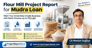 Flour Mill Project Report for Mudra Loan featuring CA Manish Gugliya with small atta chakki business finance guide up to ₹10 lakh and ProjectReportBank branding.