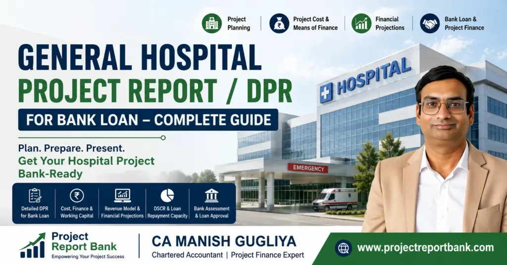 General Hospital Project Report DPR for Bank Loan complete guide by CA Manish Gugliya with hospital project planning, financial projections and project finance.
