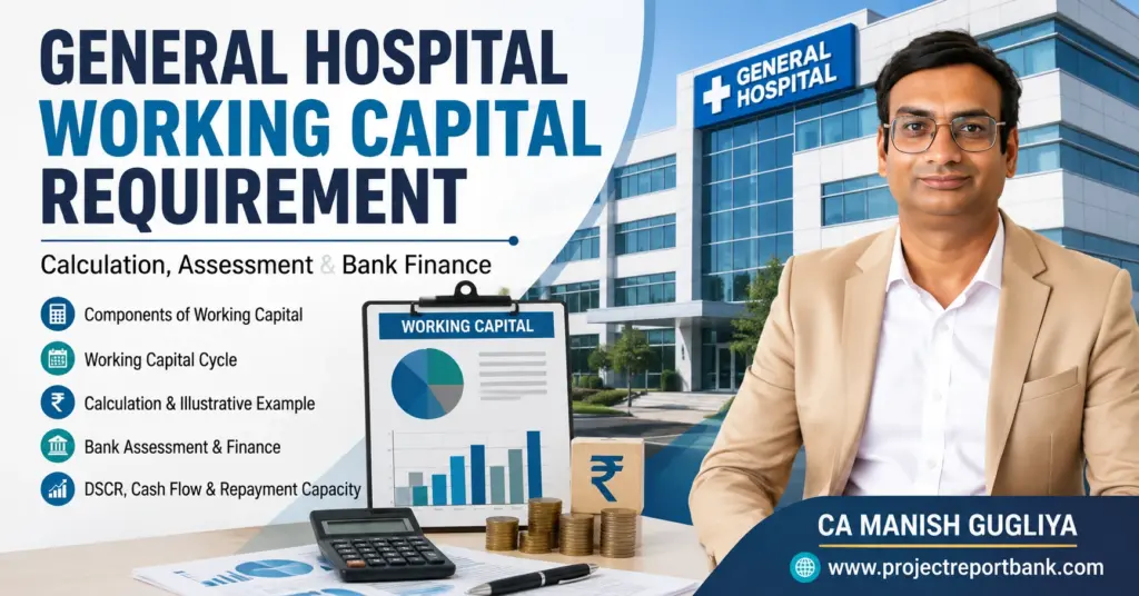 General Hospital Working Capital Requirement – calculation, assessment and bank finance guide by CA Manish Gugliya, ProjectReportBank.com.