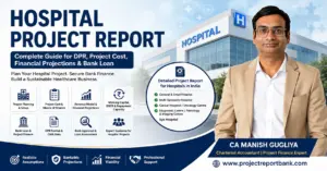 hospital project report ca manish gugliya Hospital Project Report for DPR, project cost, financial projections and bank loan in India by CA Manish Gugliya