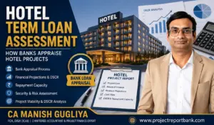 Hotel Term Loan Assessment and bank appraisal of hotel projects covering financial projections, DSCR, repayment capacity and project viability by CA Manish Gugliya.