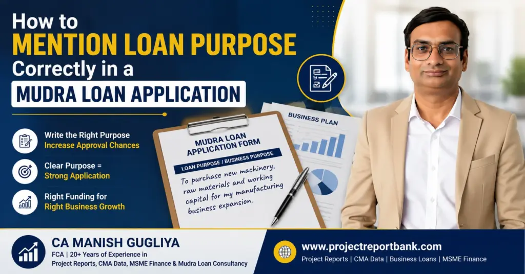 Feature image for 'How to Mention Loan Purpose Correctly in a Mudra Loan Application' featuring CA Manish Gugliya, a Mudra Loan application form, business plan documents, and expert guidance from ProjectReportBank.com on writing the correct business loan purpose to improve approval chances.