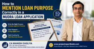 Feature image for 'How to Mention Loan Purpose Correctly in a Mudra Loan Application' featuring CA Manish Gugliya, a Mudra Loan application form, business plan documents, and expert guidance from ProjectReportBank.com on writing the correct business loan purpose to improve approval chances.