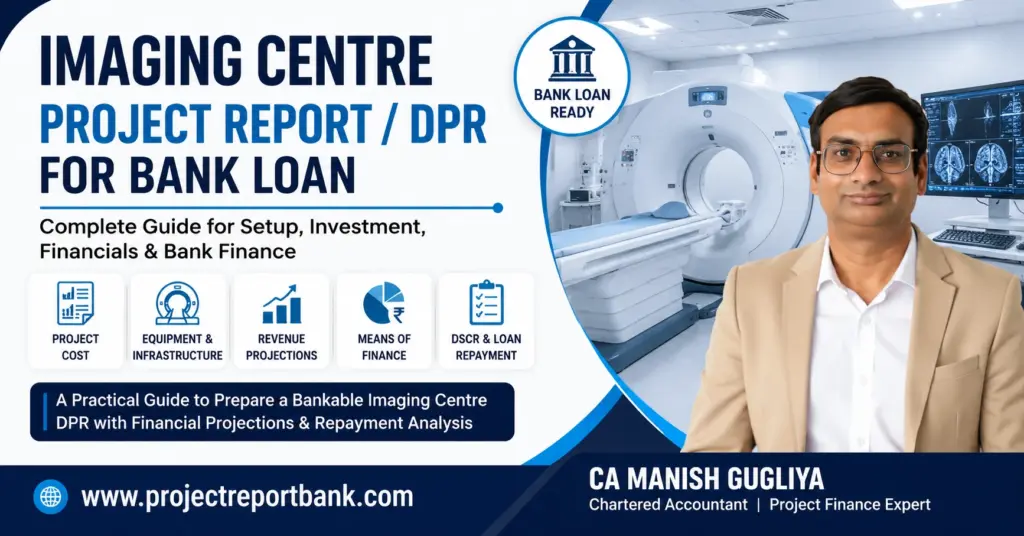 Imaging Centre Project Report and DPR for Bank Loan guide by CA Manish Gugliya covering project cost, equipment, revenue projections, finance and DSCR.