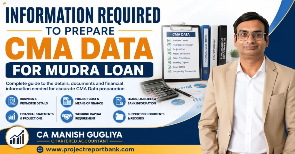 information required cma data mudra loan Information required to prepare CMA Data for Mudra Loan, including business details, financial statements, project cost, working capital and loan details – CA Manish Gugliya.