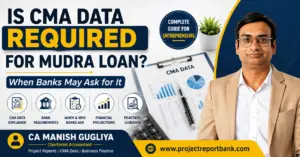 is cma data required for mudra loan Is CMA Data required for Mudra Loan and when banks may ask for it – guide by CA Manish Gugliya.