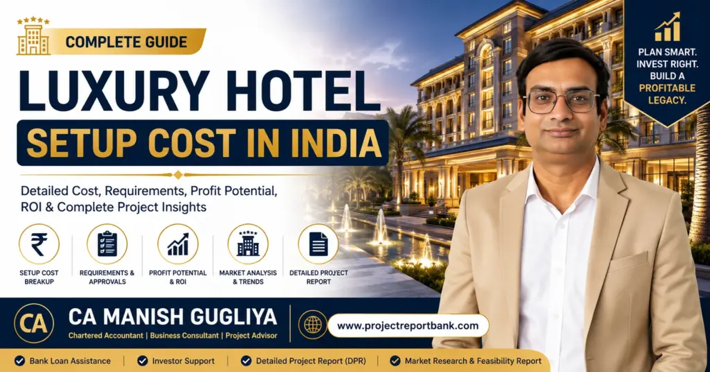 Luxury Hotel Setup Cost in India – Detailed Cost, Requirements, Profit Potential, ROI & Project Insights by CA Manish Gugliya