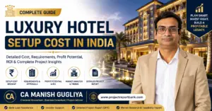 Luxury Hotel Setup Cost in India – Detailed Cost, Requirements, Profit Potential, ROI & Project Insights by CA Manish Gugliya