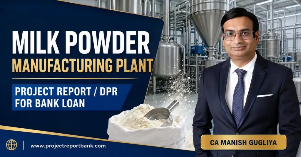 Milk Powder Manufacturing Plant Project Report and DPR for Bank Loan by CA Manish Gugliya – ProjectReportBank.com
