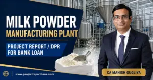 Milk Powder Manufacturing Plant Project Report and DPR for Bank Loan by CA Manish Gugliya – ProjectReportBank.com