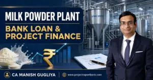 Milk Powder Plant Bank Loan and Project Finance in India by CA Manish Gugliya – ProjectReportBank.com