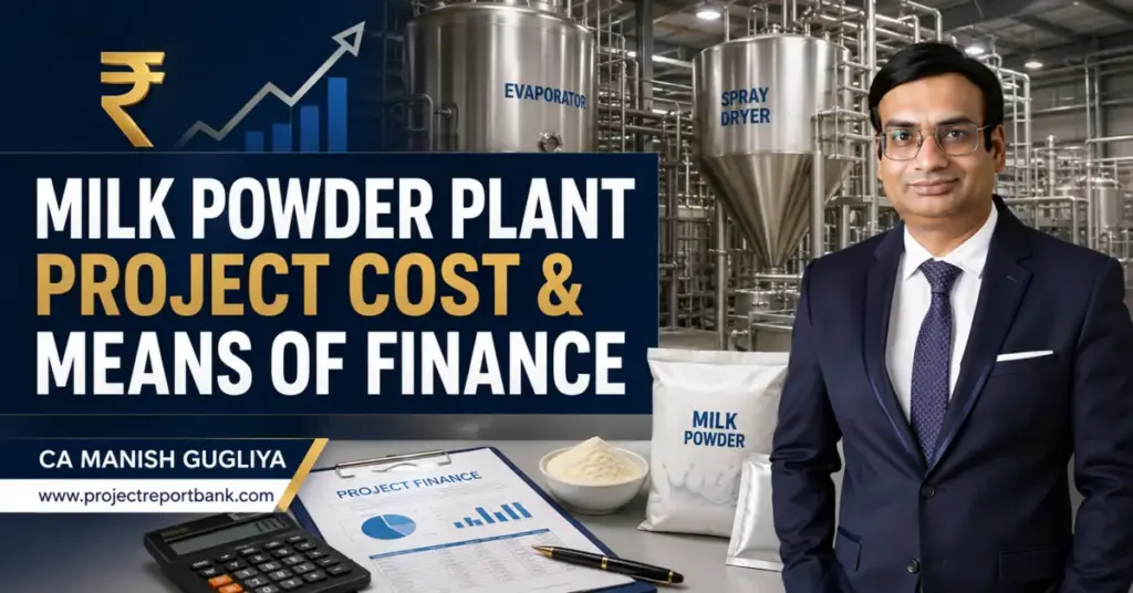 Milk powder plant project cost and means of finance in India explained by CA Manish Gugliya.