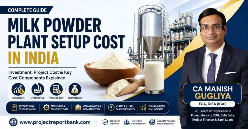 Milk Powder Plant Setup Cost in India – investment, machinery, project cost and infrastructure guide by CA Manish Gugliya.