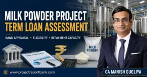 Milk Powder Project Term Loan Assessment featuring dairy processing plant, bank appraisal, eligibility and repayment capacity by CA Manish Gugliya.
