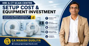 mri ct scan centre setup cost equipment investment MRI & CT Scan Centre setup cost and equipment investment guide by CA Manish Gugliya, covering project cost, infrastructure and bank finance.