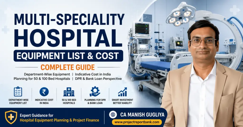 Multi-Speciality Hospital Equipment List & Cost in India – department-wise medical equipment, 50 & 100 bed hospital planning and DPR guide by CA Manish Gugliya.