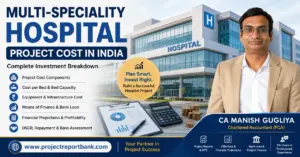 Multi-Speciality Hospital Project Cost in India – investment breakdown, equipment, infrastructure, bank finance and financial projections by CA Manish Gugliya.