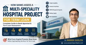 How banks assess a multi-speciality hospital project for term loan, covering project feasibility, financial projections, DSCR, working capital and risk assessment by CA Manish Gugliya.