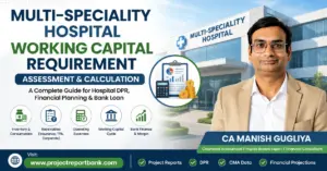 Multi-Speciality Hospital Working Capital Requirement assessment and calculation guide by CA Manish Gugliya for hospital DPR, financial planning and bank loan.