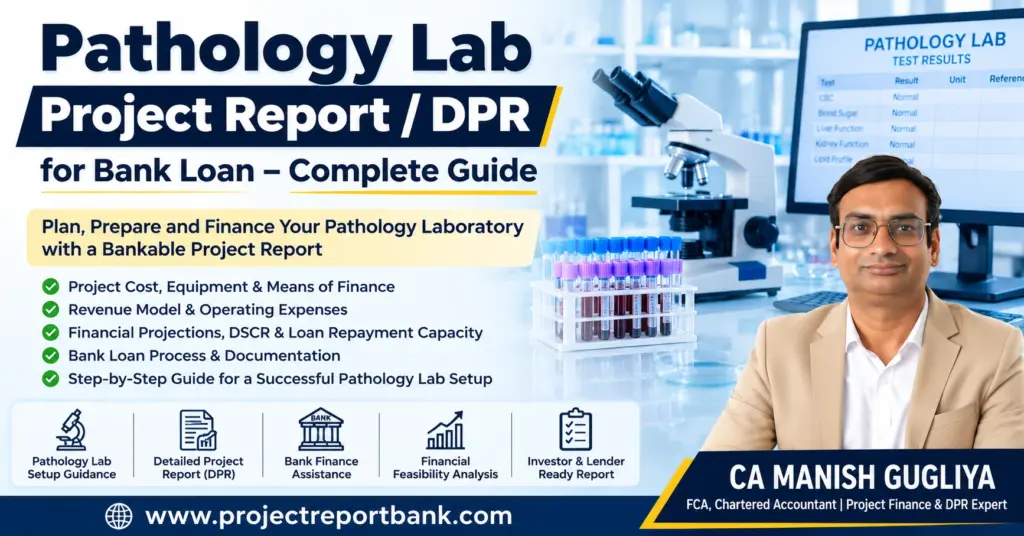 Pathology Lab Project Report and DPR for Bank Loan complete guide by CA Manish Gugliya, covering project cost, equipment, financial projections, DSCR and bank finance.
