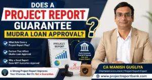 Does a project report guarantee Mudra Loan approval? Guide by CA Manish Gugliya explaining project report role and approval factors.
