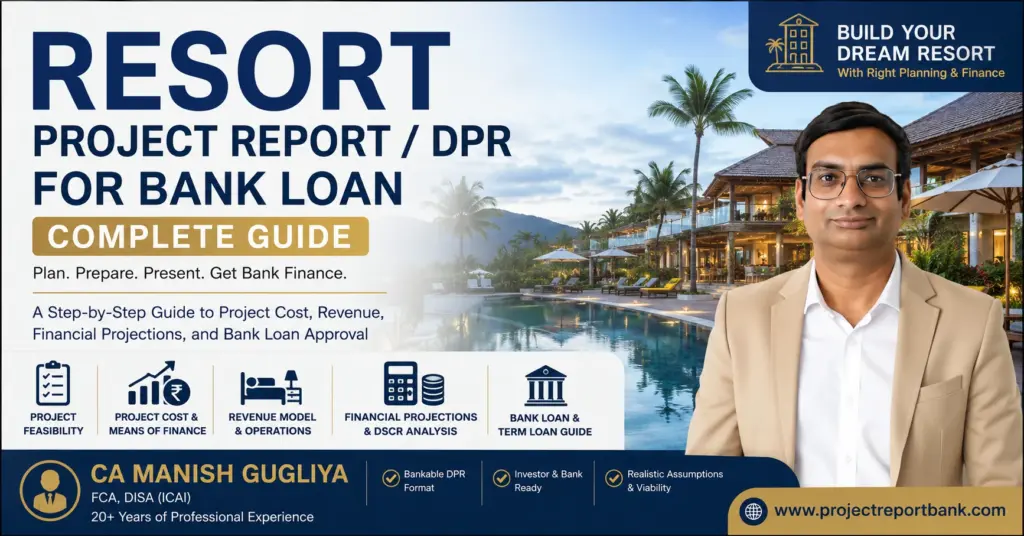 Resort Project Report / DPR for Bank Loan complete guide covering project cost, feasibility, financial projections, DSCR and resort project finance by CA Manish Gugliya.