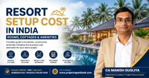Resort Setup Cost in India – rooms, cottages, amenities, project cost and bank finance guide by CA Manish Gugliya, ProjectReportBank.com.