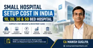 small hospital setup cost india Small Hospital Setup Cost in India for 10, 20, 30 and 50 Bed Hospitals – Project Cost, Equipment, Finance and DPR Guide by CA Manish Gugliya