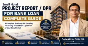 Small Hotel Project Report / DPR for Bank Loan complete guide by CA Manish Gugliya covering project cost, revenue, occupancy, financial projections, DSCR and hotel finance.