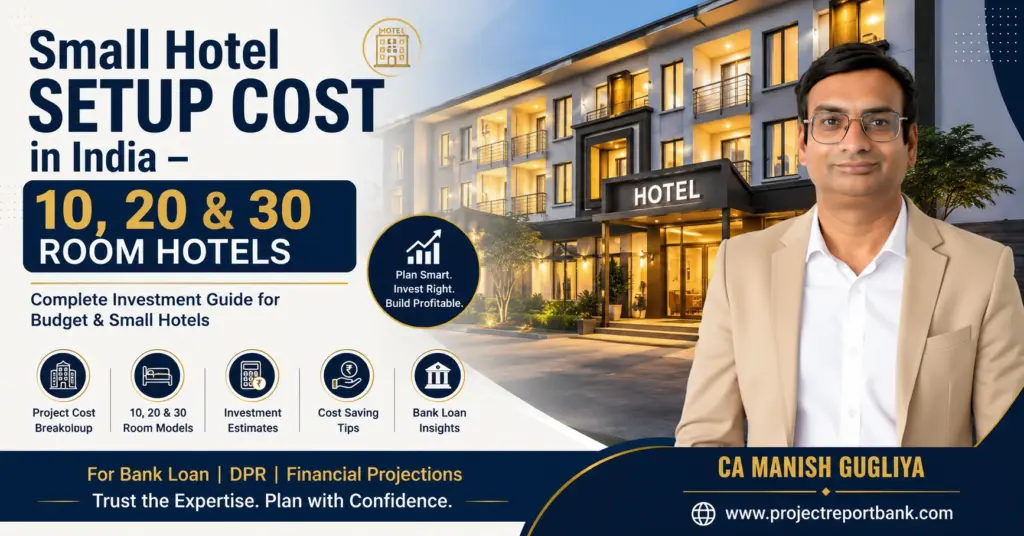 Small Hotel Setup Cost in India for 10, 20 and 30 room hotels – investment, project cost and bank loan guide by CA Manish Gugliya.