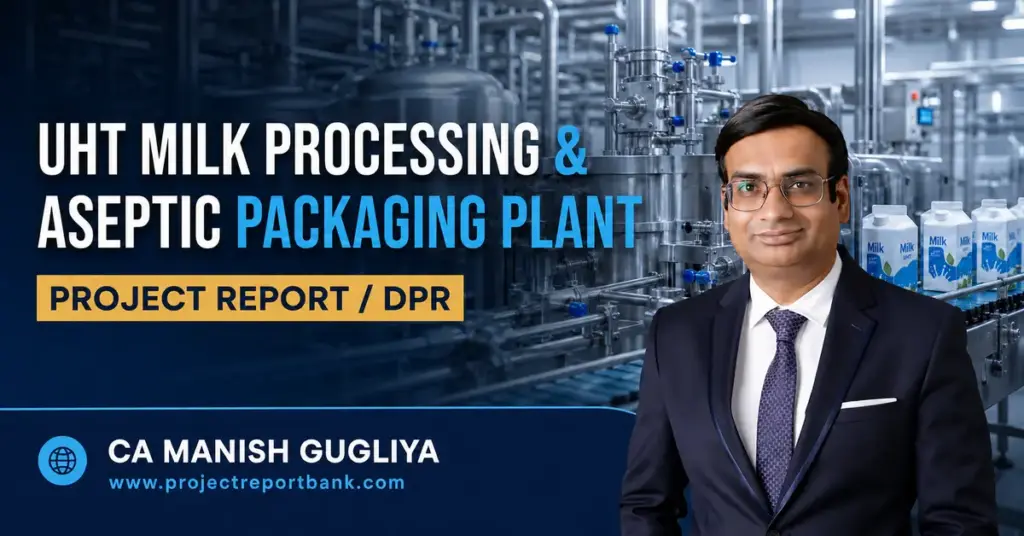 UHT Milk Processing and Aseptic Packaging Plant Project Report by CA Manish Gugliya – ProjectReportBank.com