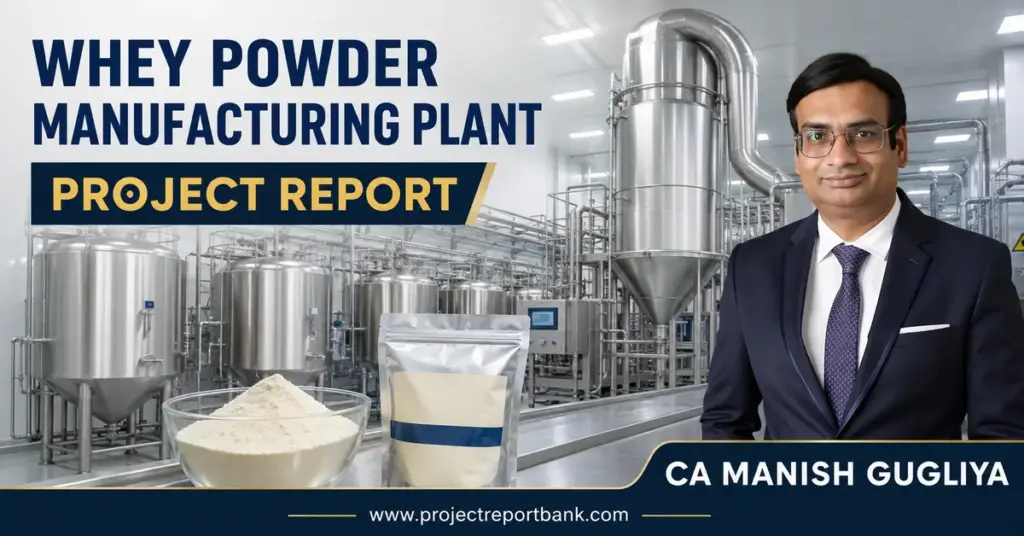Whey Powder Manufacturing Plant Project Report featuring industrial dairy processing equipment and CA Manish Gugliya.