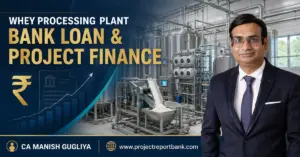 whey processing plant bank loan project finance Whey Processing Plant Bank Loan and Project Finance guide by CA Manish Gugliya.