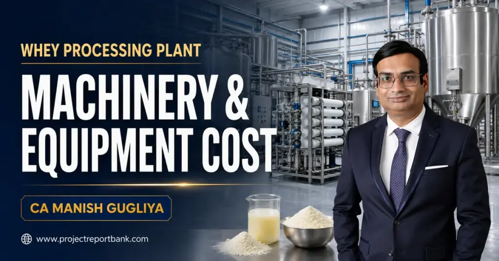 Whey processing plant machinery and equipment cost in India featuring CA Manish Gugliya and an industrial dairy processing facility.