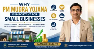 Why PM Mudra Yojana is Important for Small Businesses – CA Manish Gugliya explaining the benefits of PM Mudra Yojana for MSMEs, startups, entrepreneurs, and business growth with Project Report Bank