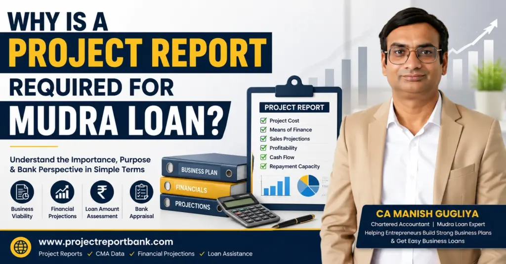 why project report required for mudra loan Why a project report is required for Mudra Loan, covering business viability, financial projections, loan amount assessment and bank appraisal – CA Manish Gugliya, ProjectReportBank.