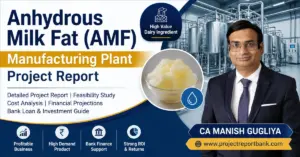 Anhydrous Milk Fat (AMF) manufacturing plant project report covering plant setup, feasibility, cost analysis, financial projections and bank finance by CA Manish Gugliya.