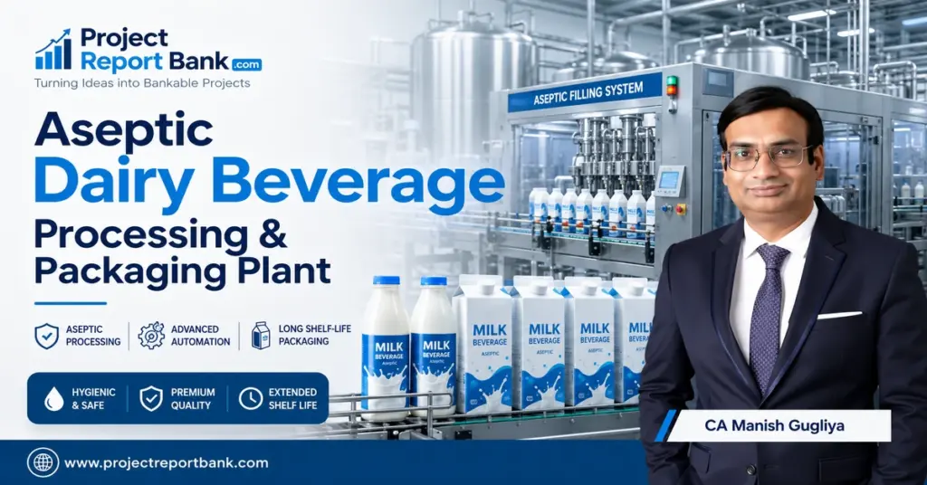 Aseptic Dairy Beverage Processing & Packaging Plant featuring automated sterile filling systems, long shelf-life milk beverage packaging, and CA Manish Gugliya.